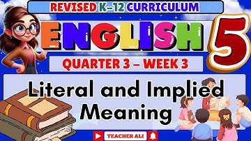 GRADE 5 ENGLISH 5 QUARTER 3 WEEK 3 REVISED K-12- LITERAL AND IMPLIED MEANING