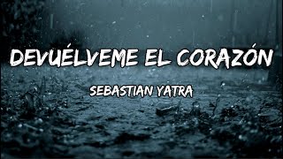 Sebastian Yatra - Devuélveme el Corazón (LETRA)