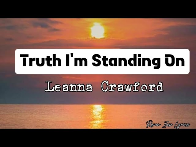 Truth I'm Standing On Lyrics By Leanna Crawford #roxaninsolyrics #roxaninso #christiansongs class=