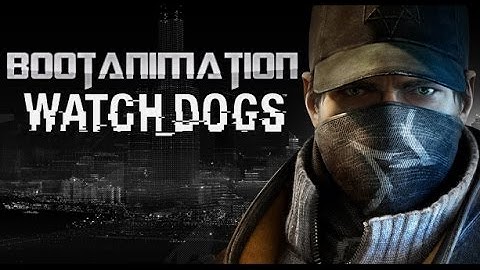 [BootAni] Bootanimation Watch Dogs