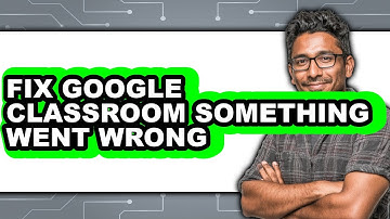 How to Fix Google Classroom Something Went Wrong - Easy Guide