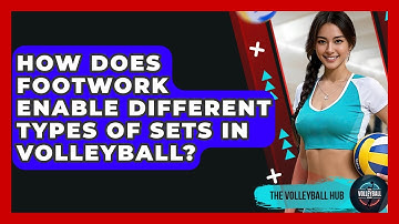 How Does Footwork Enable Different Types Of Sets In Volleyball? - The Volleyball Hub