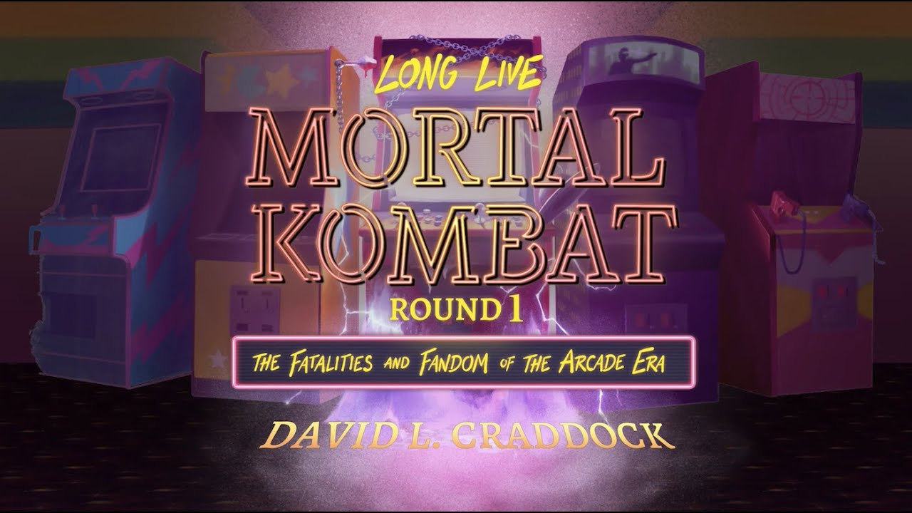 Long Live Mortal Kombat: Round 1: The Fatalities and Fandom of the Arcade  Era