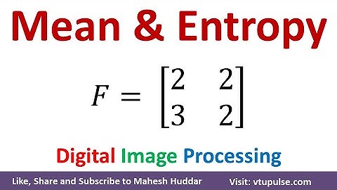 How to Compute Probability, Mean & Entropy of an Image in Digital Image Processing by Mahesh Huddar