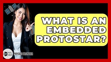 What Is An Embedded Protostar? - Physics Frontier