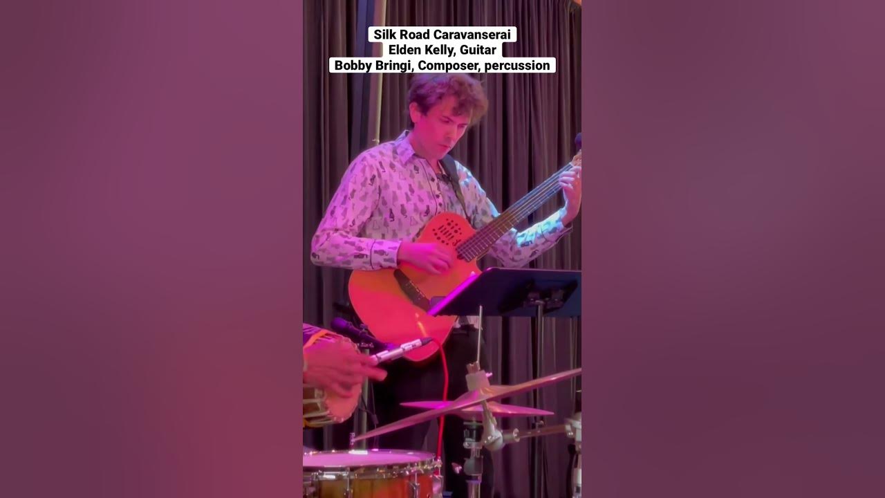 Silk Road Caravanserai: global roots music. Elden Kelly, guitar, Bobby Bringi, composer, percussion.