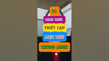 Phần 1 | Cách thức thiết lập mục tiêu THÔNG MINH SMART GOAL