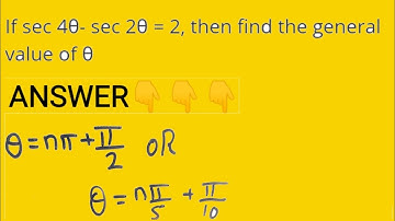 If sec 4θ − sec 2θ = 2, then find the general value of θ