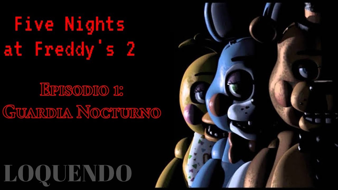 Five Nights at Freddy´s 2 Episodio 1 Guardia Nocturno Loquendo YouTube Five Nights at Freddy´s 2 Episodio 1 Guardia Nocturno Loquendo YouTube