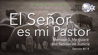 El Señor es mi Pastor, Mensaje 5, Por Sendas de Justicia, 018, 17-Mar-2019