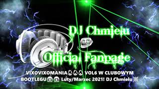VIXOVIXOMANIA🔥🔥🔥 VOL6 W CLUBOWYM BOOTLEGU😱😱 Luty/Marzec 2021! DJ Chmielu💥
