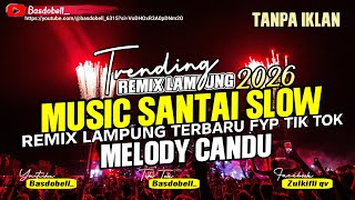 🔴REMIX LAMPUNG VIRAL!! SLOW COCOK UNTUK BERSANTAI TERBARU 2025 MUSIC LEPAS FULL BASS MELODY CANDU