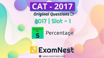 CAT 2017 Quant Question Solved By Ajay Sharma | Question - 05 Percentage