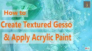 How to Create Textured Gesso & Apply Acrylic Paint