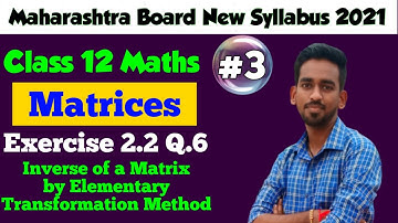 Matrices Class 12 HSC Ex.2.2 New Syllabus | Maharashtra Board | Inverse using elementary operations