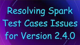 Famous Resolving Spark Test Cases Issues for Version 2.4.0 Net Worth