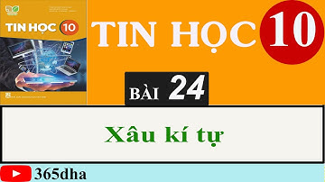 Bài 24: XÂU KÍ TỰ | LẬP TRINH PYTHON | TIN HỌC 10 | KẾT NỐI TRI THỨC VỚI CUỘC SỐNG