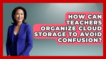 How Can Teachers Organize Cloud Storage To Avoid Confusion? - Teacher Tech Toolbox