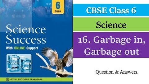 16. Garbage in, Garbage out//Class 6//Science//SuccessBook//CBSE//Q&A