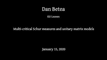 Dan Betea -- Mini-course: Multi-critical Schur measures and unitary matrix models