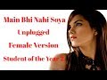 Female version  main bhi nahin soya song  unplugged cover  arijit singh  student of the year 2