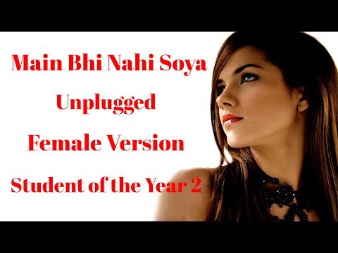 Female Version : Main Bhi Nahin Soya Song | Unplugged Cover | Arijit Singh | Student of the Year 2