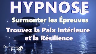 Hypnose pour Surmonter les Épreuves : Trouvez la Paix Intérieure et la Résilience