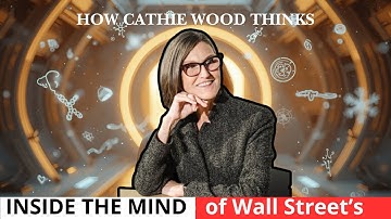 How Cathie Wood Thinks: Inside the Mind of Wall Street’s Most Disruptive Visionary