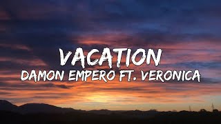 Damon Empero - Vacation (Lyrics) ft. Veronica