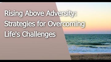 Rising Above Adversity: Inspiring Stories and Strategies for Overcoming Life