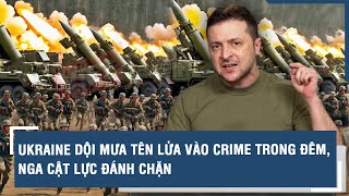 Toàn cảnh Quốc tế 19/5: Ukraine dội mưa tên lửa vào Crime trong đêm, Nga cật lực đánh chặn