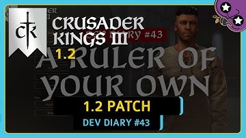 Crusader Kings III 1.2 is Coming - A Ruler of Your Own | Crusader Kings III Dev Diary #43