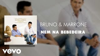 Bruno & Marrone - Nem na bebedeira (Áudio Oficial)