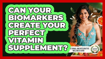Can Your Biomarkers Create Your Perfect Vitamin Supplement?