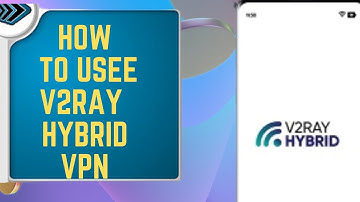 HOW TO USE  V2RAY HYBRID VPN