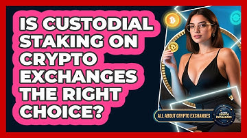Is Custodial Staking On Crypto Exchanges The Right Choice? - All About Crypto Exchanges