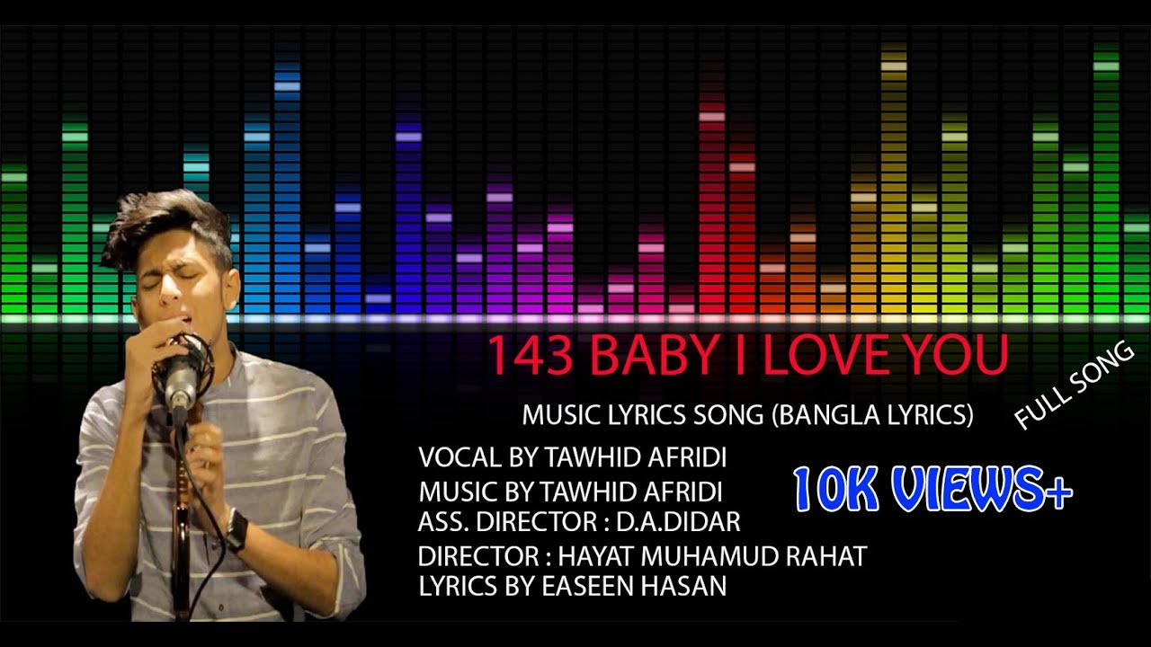 143 Baby I Love You Music Lyrics Song Bangla New Song 17 Tawhid Afridi Easeen Hasan Youtube