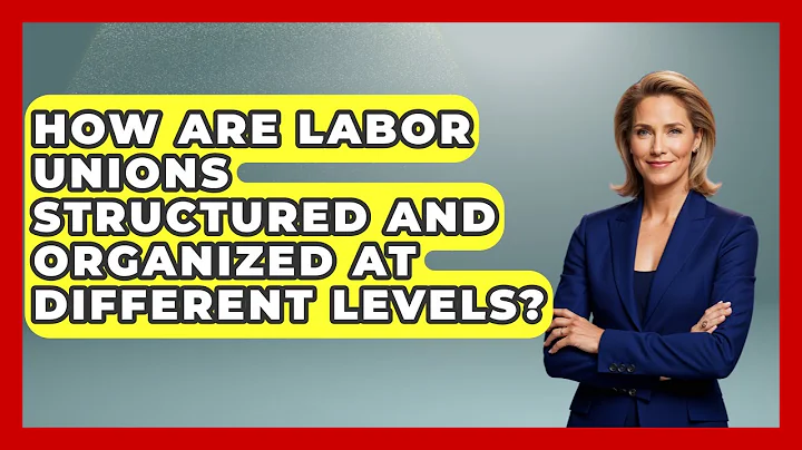 How Are Labor Unions Structured And Organized At Different Levels? - Learn About Economics