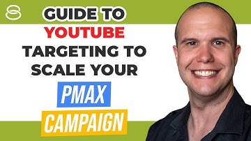 🎥 Guide to YouTube Targeting | Scaling Performance Max Campaigns for eCommerce Part 4