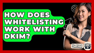 How Does Whitelisting Work With DKIM? - TheEmailToolbox.com