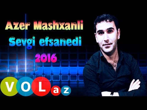 Azer Mashxanli - Sevgi Efsanedi