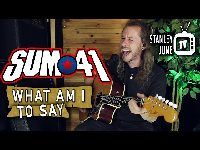 What Am I To Say - Sum 41 (Stanley June Acoustic Cover) class=