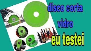 Disco corta vidro! será? Eu testei!