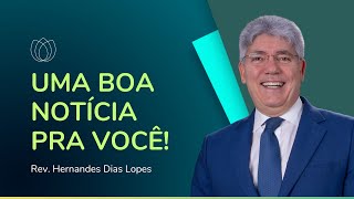 A MELHOR NOTÍCIA DA HISTÓRIA | Rev. Hernandes Dias Lopes | IPP