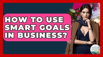 How To Use SMART Goals In Business? - The Personal Growth Path