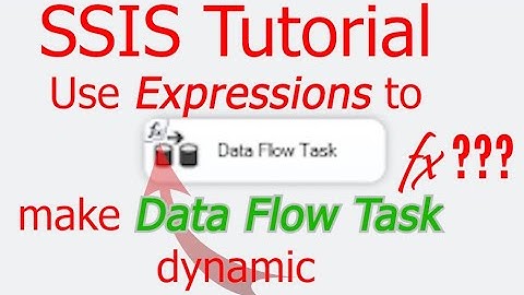 SSIS Tutorial - How to use Expressions to make Data Flow Task dynamic