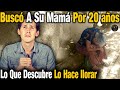 Llevaba 20 Años De No Ver A Su Madre y Cuando Finalmente La Encontró Nunca Imaginó Lo Que Escucharía