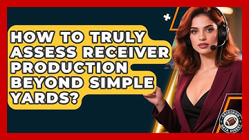 How To Truly Assess Receiver Production Beyond Simple Yards? - Gridiron Data Digest