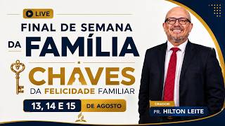 CHAVES DA FELICIDADE FAMILIAR  | Pr. Hilton Leite