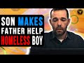 Son Makes Father Help Homeless Boy, Watch What Happens.